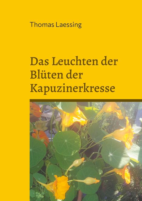 Text: "Thomas Laessing. Das Leuchten der Blüten der Kapuzinerkresse." Gelber Hintergrund, Kapuzinerkresse mit leuchtend orange Blüten.