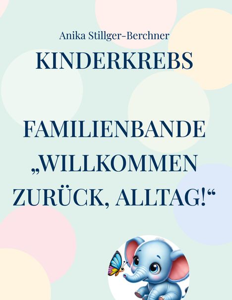 Anika Stillger-Berchner: Kinderkrebs FamilienBande, Buch