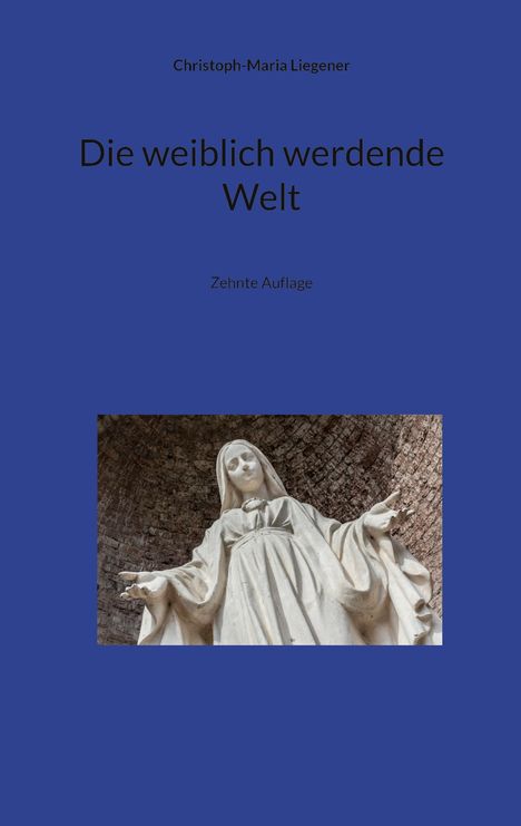 Christoph-Maria Liegener: Die weiblich werdende Welt, Buch
