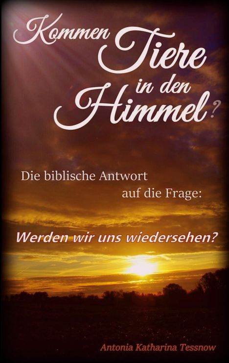 "Kommen Tiere in den Himmel? Die biblische Antwort auf die Frage: Werden wir uns wiedersehen?" Sonnenuntergang.
