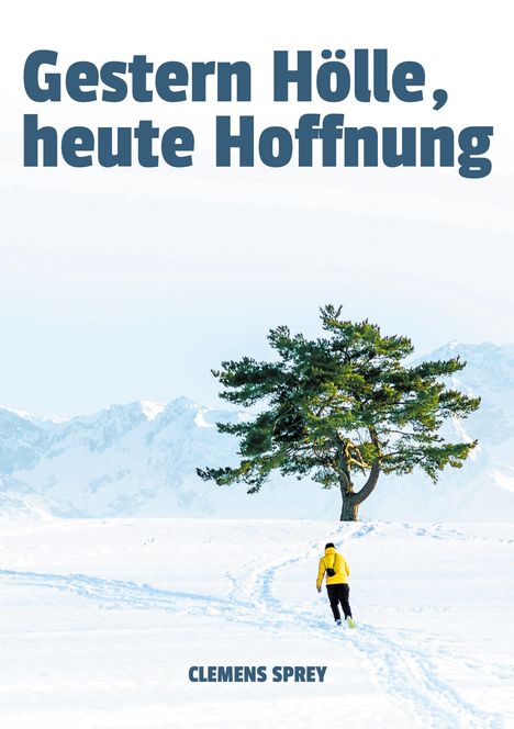"Gestern Hölle, heute Hoffnung" oben in großen Buchstaben. Unten steht "Clemens Sprey". Eine Person in gelber Jacke geht im Schnee.