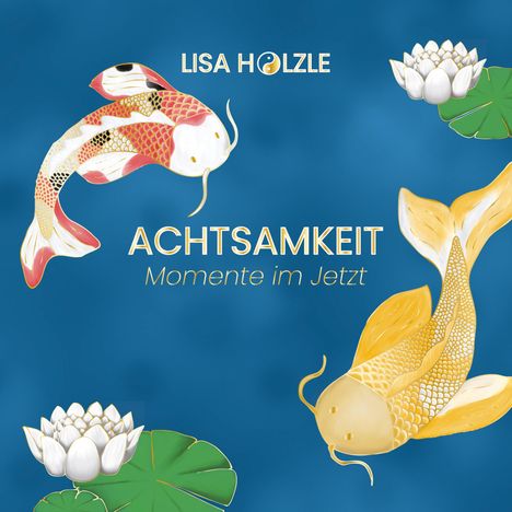 Lisa Hölzle: Achtsamkeit: Momente im Jetzt, Buch
