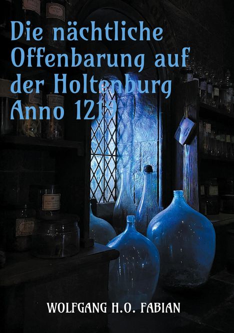 Wolfgang H. O. Fabian: Die nächtliche Offenbarung auf der Holtenburg Anno 1219, Buch