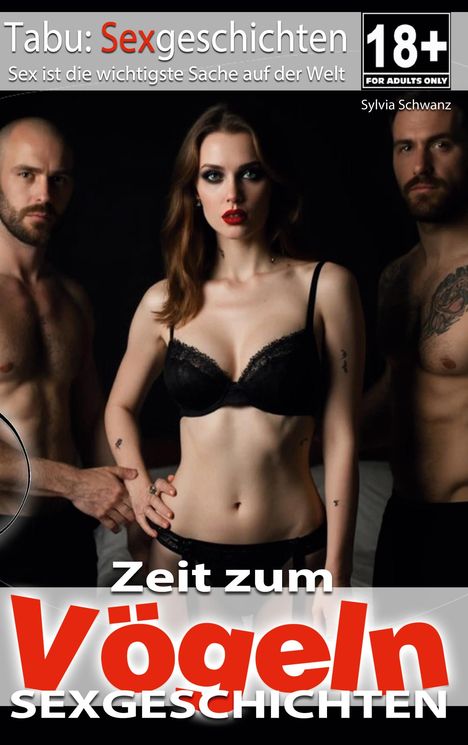 Tabu: Sexgeschichten. Sex ist die wichtigste Sache auf der Welt. Zeit zum Vögeln. Drei Personen in Unterwäsche. 18+ Symbol.