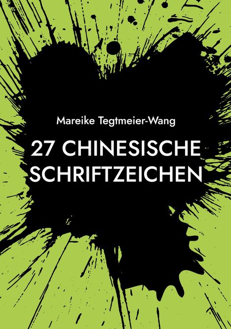 Mareike Tegtmeier-Wang: 27 chinesische Schriftzeichen, Buch