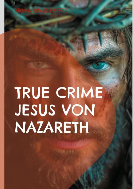 Regina Maaß-Ewertz: True Crime Jesus von Nazareth, Buch