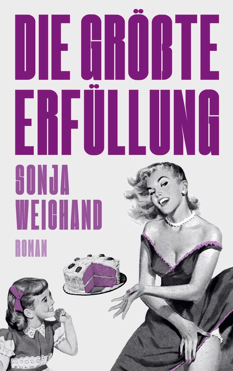 „DIE GRÖßTE ERFÜLLUNG“, „SONJA WEICHAND“, „ROMAN“. Illustration: Frau und Kind mit Torte, retro Stil.