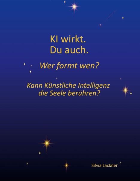 Silvia Lackner: KI wirkt. Du auch. Wer formt wen?, Buch