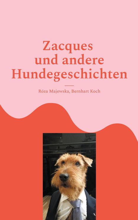 "Zacques und andere Hundegeschichten" von Róza Majewska und Bernhart Koch. Ein Hund in Anzug und Krawatte.