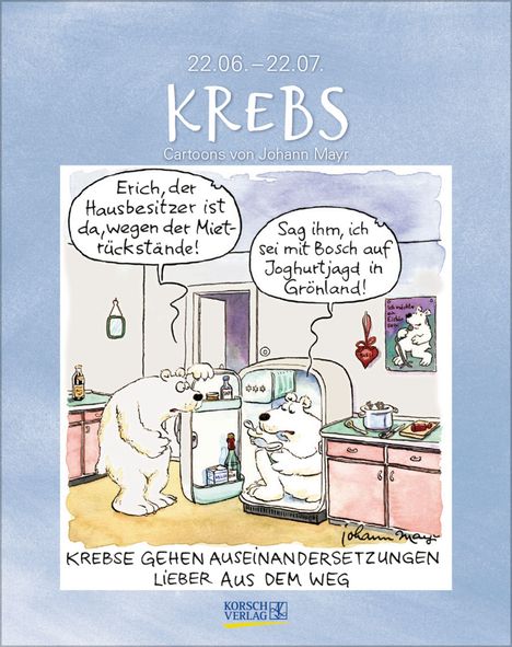 22.06.–22.07. KREBS; Cartoon: Zwei Eisbären reden über Mietrückstände. Einer versteckt sich im Kühlschrank.
