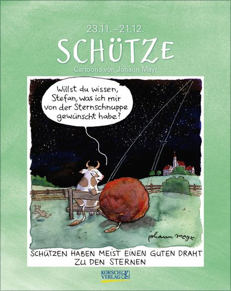 23.11.–21.12. SCHÜTZE. Cartoon: Kuh fragt: „Willst du wissen, Stefan, was ich mir von der Sternschnuppe gewünscht habe?“