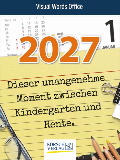 Text "2027", "Visual Words Office", "Dieser unangenehme Moment zwischen Kindergarten und Rente.", Korsch Verlag Logo, Kalenderhintergrund.