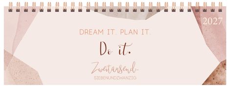 „DREAM IT. PLAN IT. Do it.“ Auf Papier mit abstrakten rosa und braunen Formen, brauner Spiralbindung. Jahr: 2027.