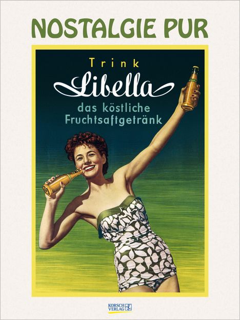 "NOSTALGIE PUR", "Trink Libella das köstliche Fruchtsaftgetränk". Illustration einer Frau im Badeanzug mit Flasche.