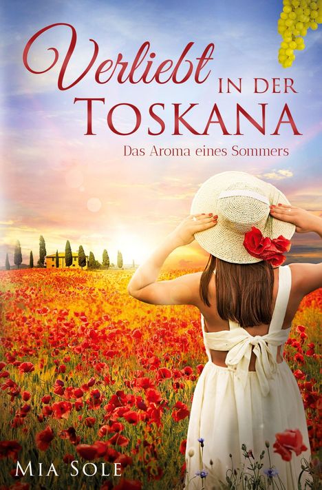 „Verliebt in der Toskana: Das Aroma eines Sommers“ von Mia Sole. Frau in weißem Kleid blickt über Mohnfeld zu Villa.