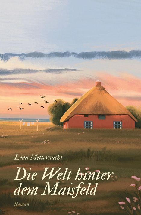 „Die Welt hinter dem Maisfeld“ von Lena Mitternacht. Illustration: Strohdachhaus bei Sonnenuntergang, Feld, Vögel.
