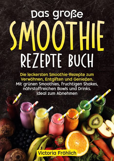 Victoria Fröhlich: Das große Smoothie Rezepte Buch, Buch