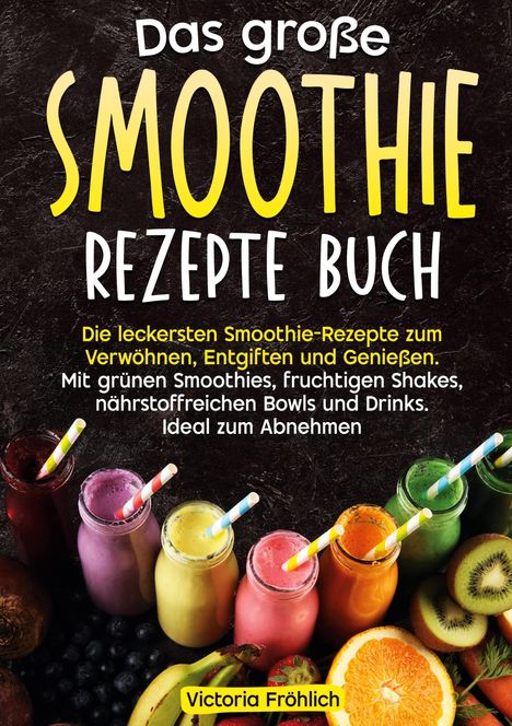 Victoria Fröhlich: Das große Smoothie Rezepte Buch, Buch