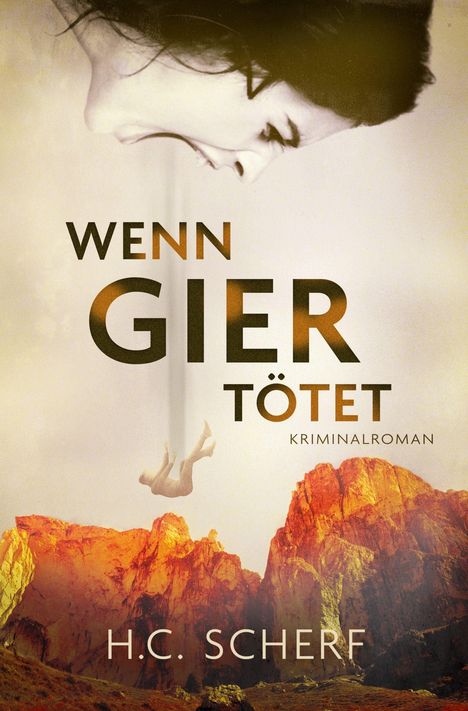 Titel: "WENN GIER TÖTET", Kriminalroman von H.C. Scherf. Eine Frau schreit, jemand fällt vor herbstlicher Berglandschaft.