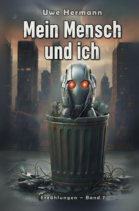 „Mein Mensch und ich“ von Uwe Hermann. Ein Roboter mit roten Augen sitzt in einer Mülltonne, umgeben von Hochhäusern.