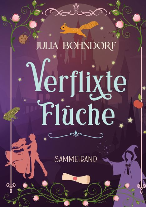 "Julia Bohndorf: Verflixte Flüche, Sammelband." Ein Schloss, ein tanzendes Paar, ein Frosch, Rosen und ein Zauberer.