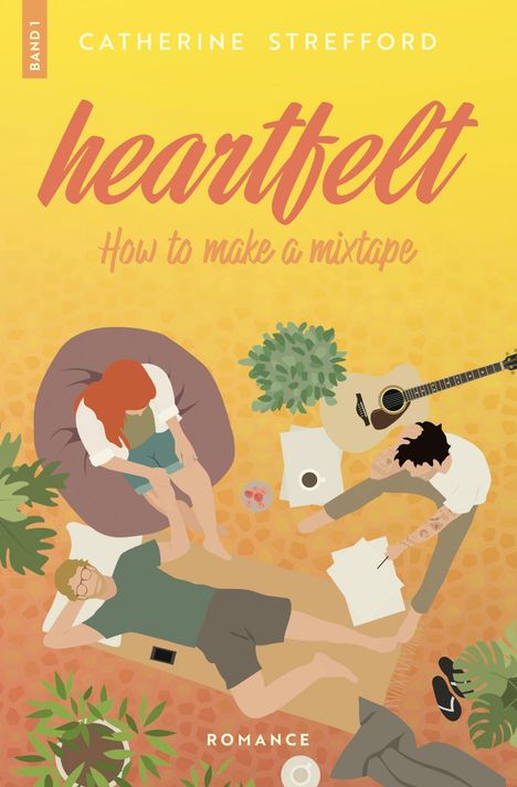 "Herzergreifend: How to make a mixtape, Band 1, Catherine Strefford, Romance." Drei Personen entspannen in einem Raum mit Pflanzen.