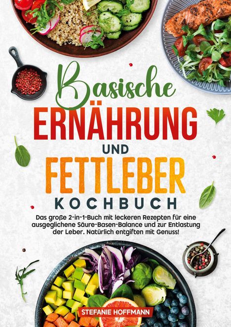 Stefanie Hoffmann: Basische Ernährung und Fettleber Kochbuch, Buch