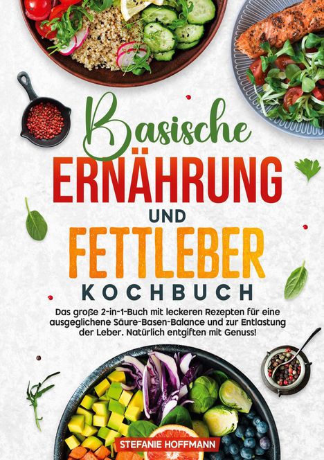 Stefanie Hoffmann: Basische Ernährung und Fettleber Kochbuch, Buch