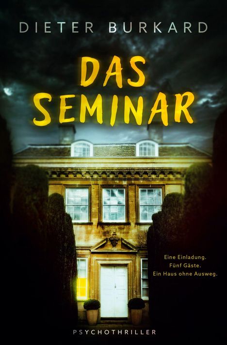 Text: "Dieter Burkard. Das Seminar. Eine Einladung. Fünf Gäste. Ein Haus ohne Ausweg. Psychothriller."  
Vor einem unheimlichen, alten Herrenhaus.