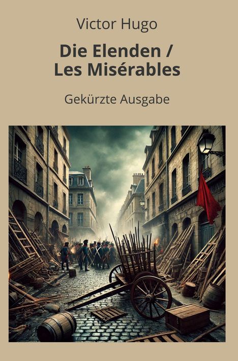 "Victor Hugo, Die Elenden/Les Misérables, Gekürzte Ausgabe." Illustration einer Barrikade in einer engen, historischen Straße.