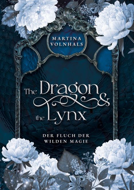 "Martina Volnhals. The Dragon & the Lynx. Der Fluch der wilden Magie." Rahmen mit Blumen und dunklem Hintergrund.