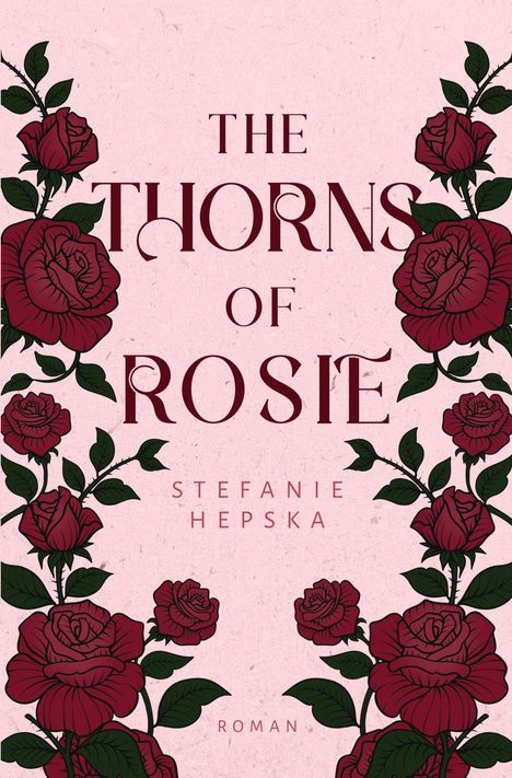 Text: "The Thorns of Rosie, Stefanie Hepska, Roman." Illustration: Dunkelrote Rosen mit grünen Blättern auf rosa Hintergrund.