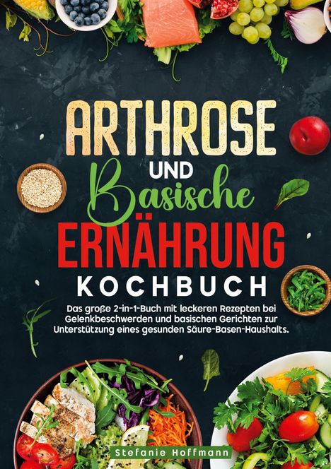 Stefanie Hoffmann: Arthrose und Basische Ernährung Kochbuch, Buch
