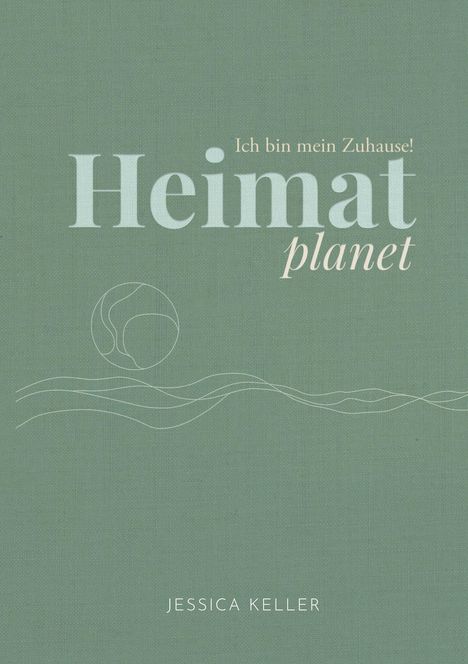 Jessica Keller: Heimatplanet - Ich bin mein Zuhause!, Buch