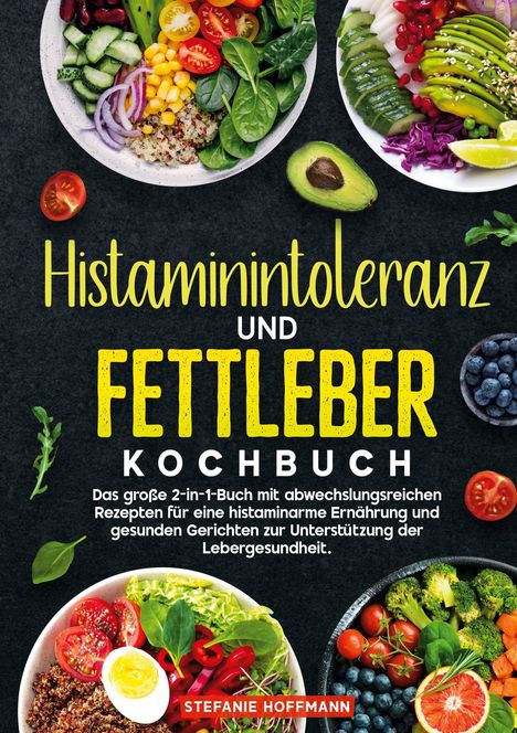 Stefanie Hoffmann: Histaminintoleranz und Fettleber Kochbuch, Buch