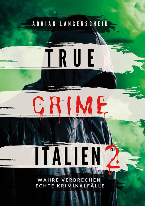 "Adrian Langenscheid" oben, "True Crime Italien 2" mittig, "Wahre Verbrechen, echte Kriminalfälle" unten. Mensch in Kapuze.