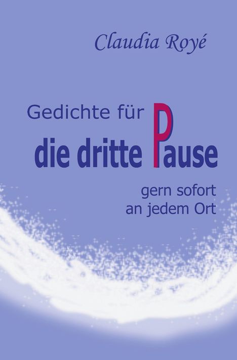 Claudia Royé: Gedichte für die dritte Pause, Buch