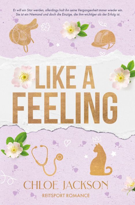 Text: "Er will ein Star werden..." "LIKE A FEELING" "CHLOE JACKSON REITSPORT ROMANCE". 

Illustration: Pferdesattel, Helm, Stethoskop, Katze. 

Rosa Blüten und lila Hintergrund.