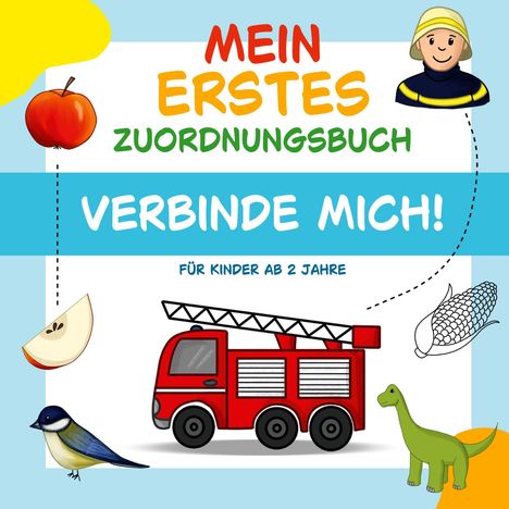 „Mein erstes Zuordnungsbuch. Verbinde mich! Für Kinder ab 2 Jahre.“ Bilder: Apfel, Feuerwehrwagen, Dinosaurier.  