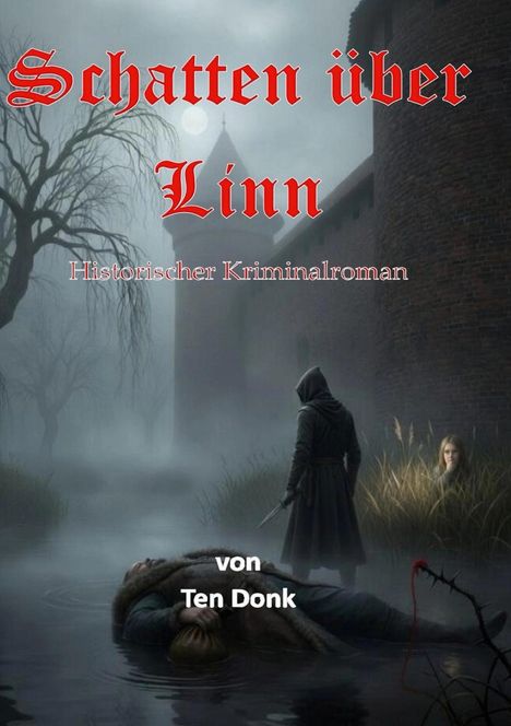 "Schatten über Linn", Historischer Kriminalroman. Dunkle Szene: vermummte Person mit Messer, Leiche im Wasser, Burg im Nebel.