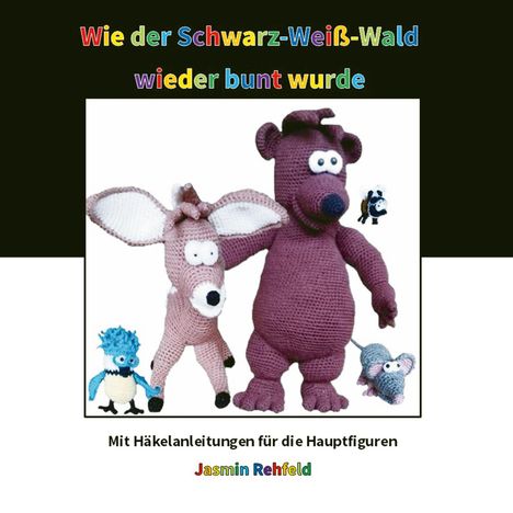 Jasmin Rehfeld: Wie der Schwarz-Weiß-Wald wieder bunt wurde, Buch