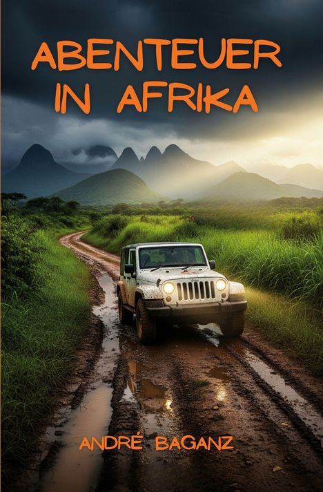 "ABENTEUER IN AFRIKA" steht oben, "ANDRÉ BAGANZ" unten, davor ein Jeep auf matschiger Straße in grüner Landschaft.