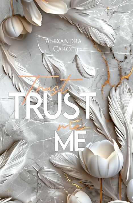 Text: "Trust me" und "Alexandra Carol." Helle Federn und Tulpen vor einem marmorierten Hintergrund mit goldenen Akzenten.