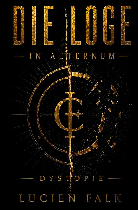 Text: "DIE LOGE, IN AETERNUM, DYSTOPIE, LUCIEN FALK". Goldene Schrift auf einem schwarzen Hintergrund mit einem zerbrochenen Kreis.