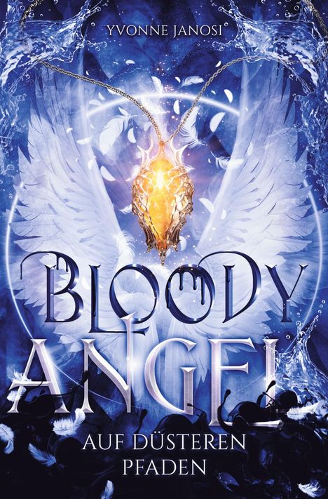 „Yvonne Janosi. Bloody Angel: Auf düsteren Pfaden“. Ein leuchtendes Amulett, Engelsflügel im blauen Hintergrund.