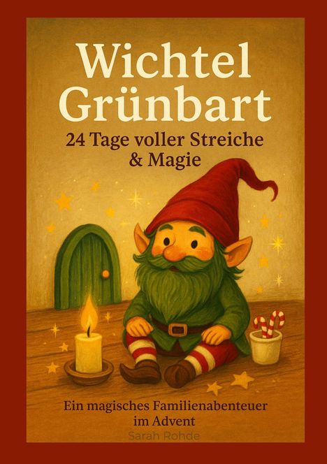 "Wichtel Grünbart: 24 Tage voller Streiche & Magie. Ein magisches Familienabenteuer im Advent." Ein Wichtel mit Kerze.