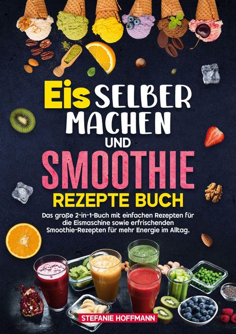 Stefanie Hoffmann: Eis selber machen und Smoothie Rezepte Buch, Buch
