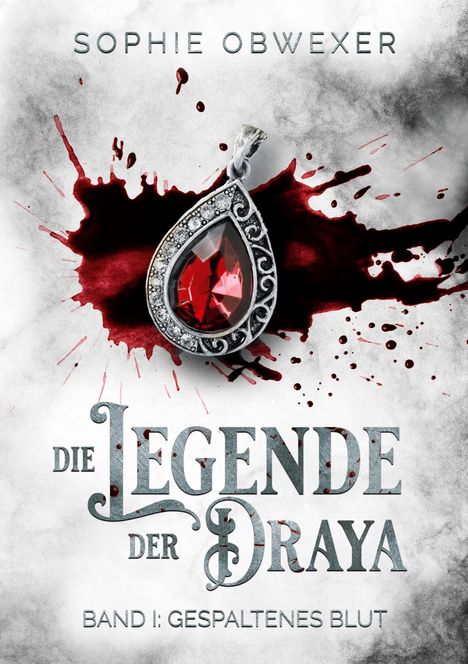 Sophie Obwexer. Die Legende der Draya. Band I: Gespaltenes Blut. Blutiger Hintergrund mit einem Anhänger.