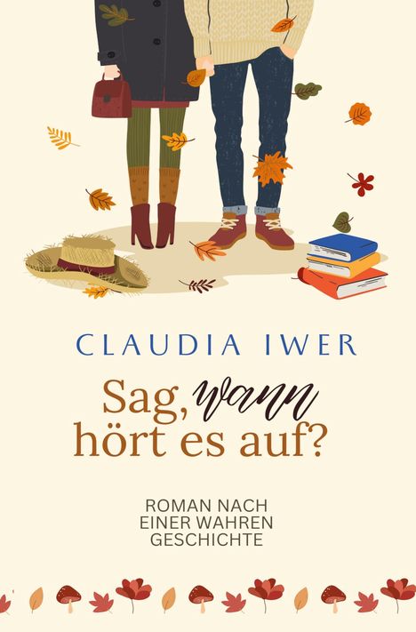 Claudia Iwer: Sag wann hört es auf: Nach einer wahren Geschichte, Buch