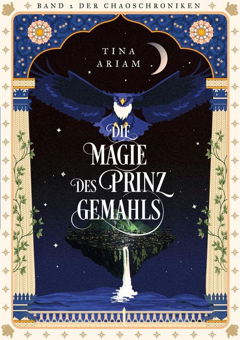 „Band 2 der Chaoschroniken. Tina Ariam. Die Magie des Prinzgemahls.“ Illustration: Nachtszene, Adler über schwebender Insel.